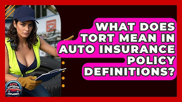 What Does Tort Mean In Auto Insurance Policy Definitions? - Auto Coverage Explained