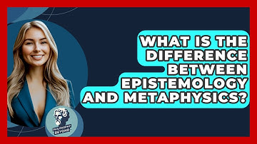 What Is The Difference Between Epistemology And Metaphysics? - Philosophy Beyond