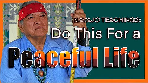 Navajo Teachings: Do This For A Peaceful Life