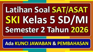 Latihan Soal SAT/ASAT SKI Kelas 5 SD/MI Semester 2 Tahun 2026 Kurikulum Merdeka & Pembahasanya