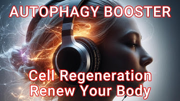 AUTOPHAGY BOOSTER: Complete Cell Regeneration | Renew Your Body | Feel like NEW | Cell Repair