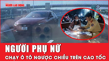 Người phụ nữ ở Bình Phước chạy ô tô ngược chiều trên cao tốc Mỹ Thuận - Cần Thơ | Báo Người Lao Động
