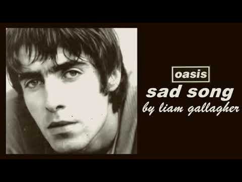 Oasis   Sad song Liam Gallagher on vocals FULL VERSION
