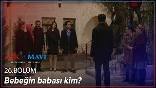 Aşk Ve Mavi 26.Bölüm - Gözler Fatmanın Üzerinde Bebeğin Babası Kim?
