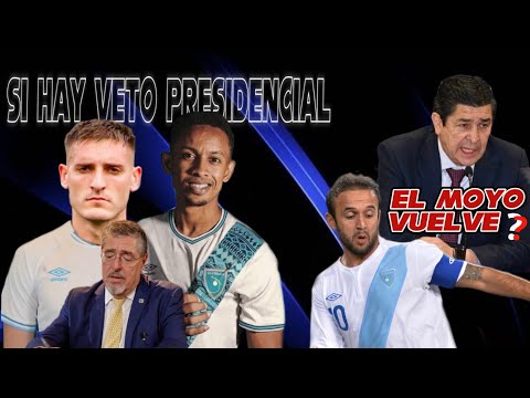 SI hay Veto presidencial para Cheka 🇦🇷 y Corena 🇨🇴 ¿vuelve el MOYO a Selección 🇬🇹?