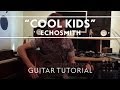 Echosmith - Cool Kids Guitar Tutorial [Extras]