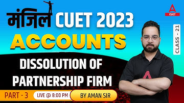 CUET 2023 | Accounts | Dissolution of Partnership Firm | Part 3 | Manjil Batch | By Aman Sir