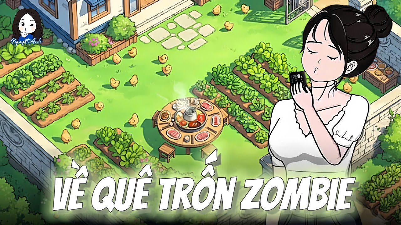 [Full version] Đại Dịch Zombie: Tôi về quê trồng rau, nuôi gà, ăn lẩu | Nguyệt Anh Sub