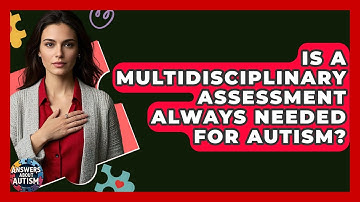 Is A Multidisciplinary Assessment Always Needed For Autism? - Answers About Autism