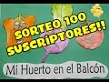 Sorteo 100 suscriptores/Mi huerto en el balcón