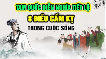 Tam Quốc Diễn Nghĩa Tiết Lộ 8 Điều Cấm Kỵ Trong Cuộc Sống Cần Phải Tránh Để Không Gặp Họa Thiệt Thân
