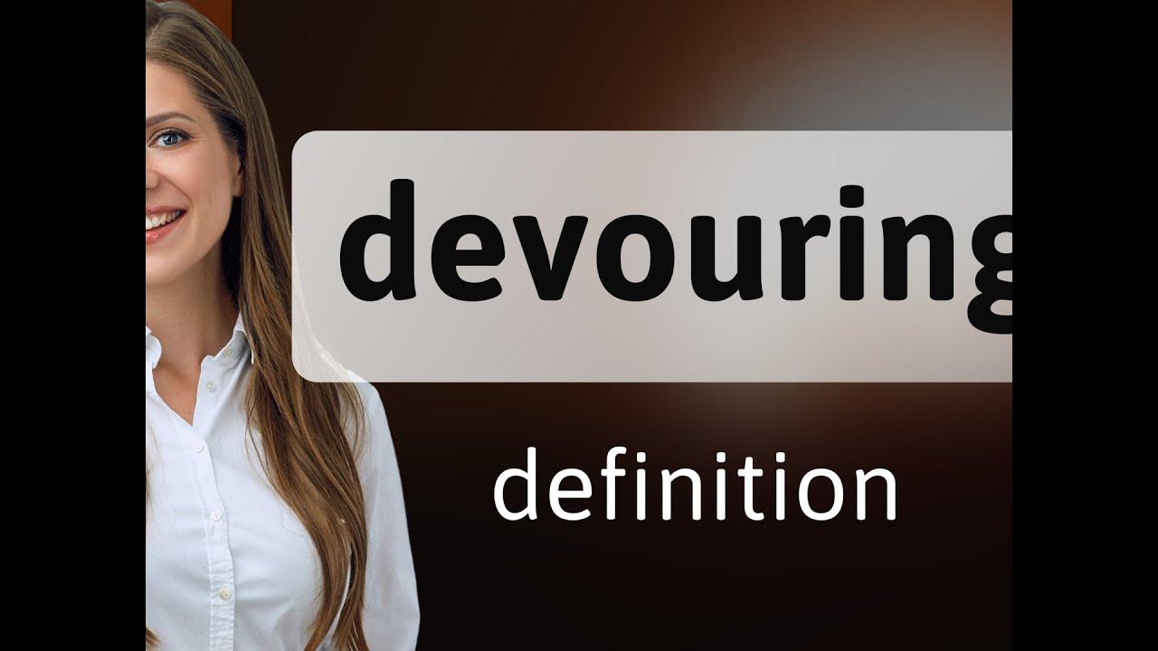 Devouring DEVOURING definition YouTube