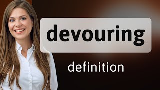 Devouring | DEVOURING definition