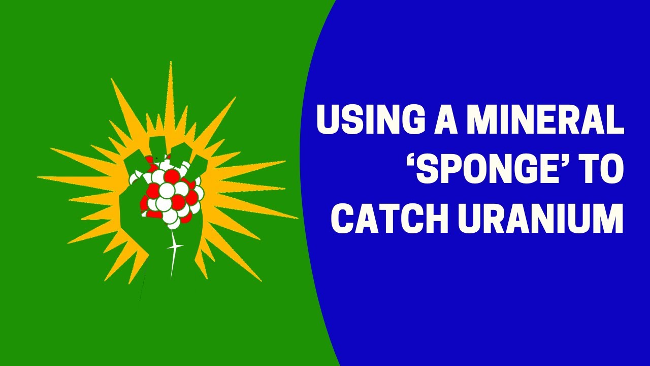 Using a mineral ‘sponge’ to catch uranium