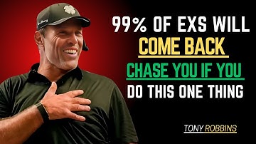 99% OF EXS WILL COME BACK CHASE YOU IF YOU DO THIS ONE THING TONY ROBBINS MOTIVATIONAL SPEECH