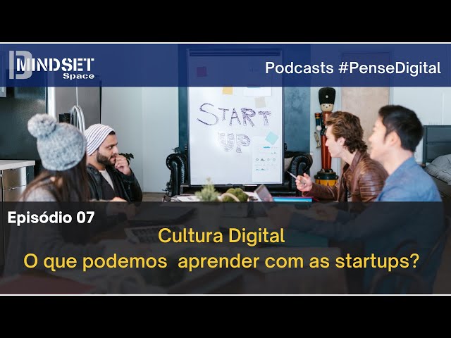 #Pense Digital - EP 07 - Cultura Digital: O que podemos aprender com as startups?
