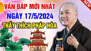 VẤN ĐÁP MỚI NHẤT NGÀY 17/5/2024 (thầy quá tâm lý) | Thầy Thích Pháp Hòa - Tu Viện Tây Thiên Canada