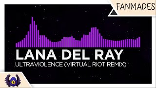 [Melodic Dubstep/Brostep] - Lana Del Ray - Ultraviolence (Virtual Riot Remix)