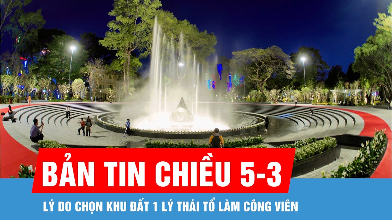 Bản tin chiều 5-3: Lý do chọn khu đất 1 Lý Thái Tổ làm công viên
