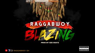 Download Lagu Raggabwoy | Blazing | Prod by Eze beatz -Official Audio Slide MP3