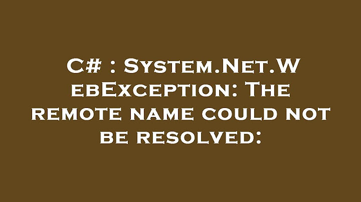 Lỗi: the remote name could not be resolved: www.google.com năm 2024