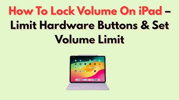 How To Lock Volume On iPad – Limit Hardware Buttons & Set Volume Limit