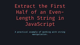 Extract the First Half of an Even-Length String