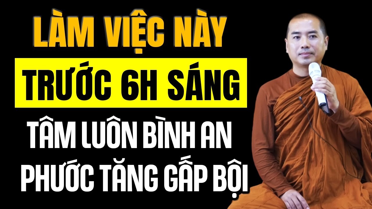 LÀM VIỆC NÀY TRƯỚC 6H SÁNG TÂM LUÔN BÌNH AN PHƯỚC TĂNG GẤP BỘI | Thầy Minh Niệm
