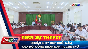 Chuẩn bị kỳ họp cuối năm của Hội đồng Nhân dân TP. Cần Thơ| Cần Thơ TV