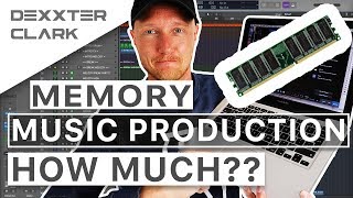 How much ram memory do I REALLY need for music production??? THAT much!?