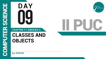 DAY 09 | COMPUTER SCIENCE | II PUC | CLASSES AND OBJECTS | L3