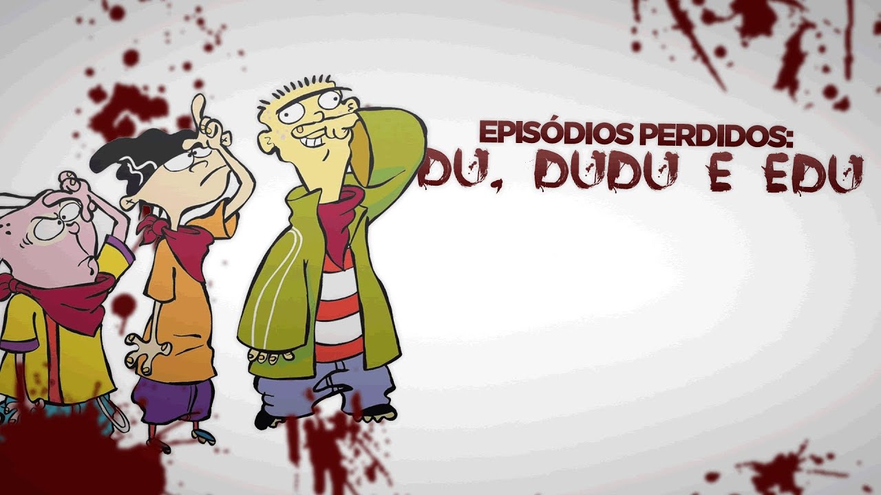 Episodios Perdidos Du, Dudu e Edu YouTube