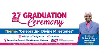 27th GRADUATION CEREMONY | Theme: Celebrating Divine Milestones | Rt. Rev. Dr. Henry Luke Orombi