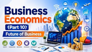 Business Economics Part 10 (Final) | Future of Business | ETV786
