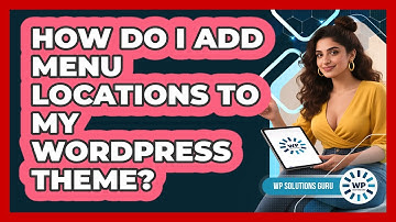 How Do I Add Menu Locations To My WordPress Theme?