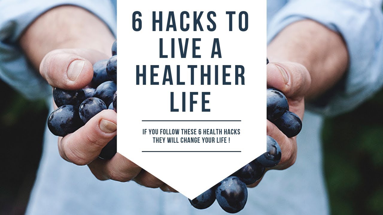 6 Life Hacks To Live A Healthier Life - YouTube