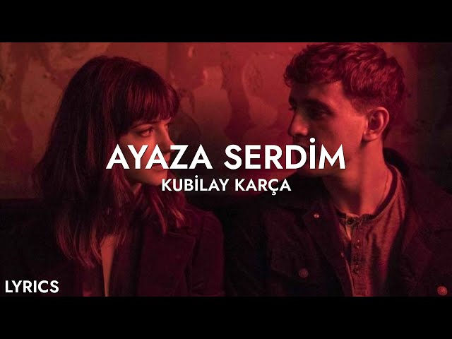 Kubilay Karça - Ayaza Serdim (Sözleri)