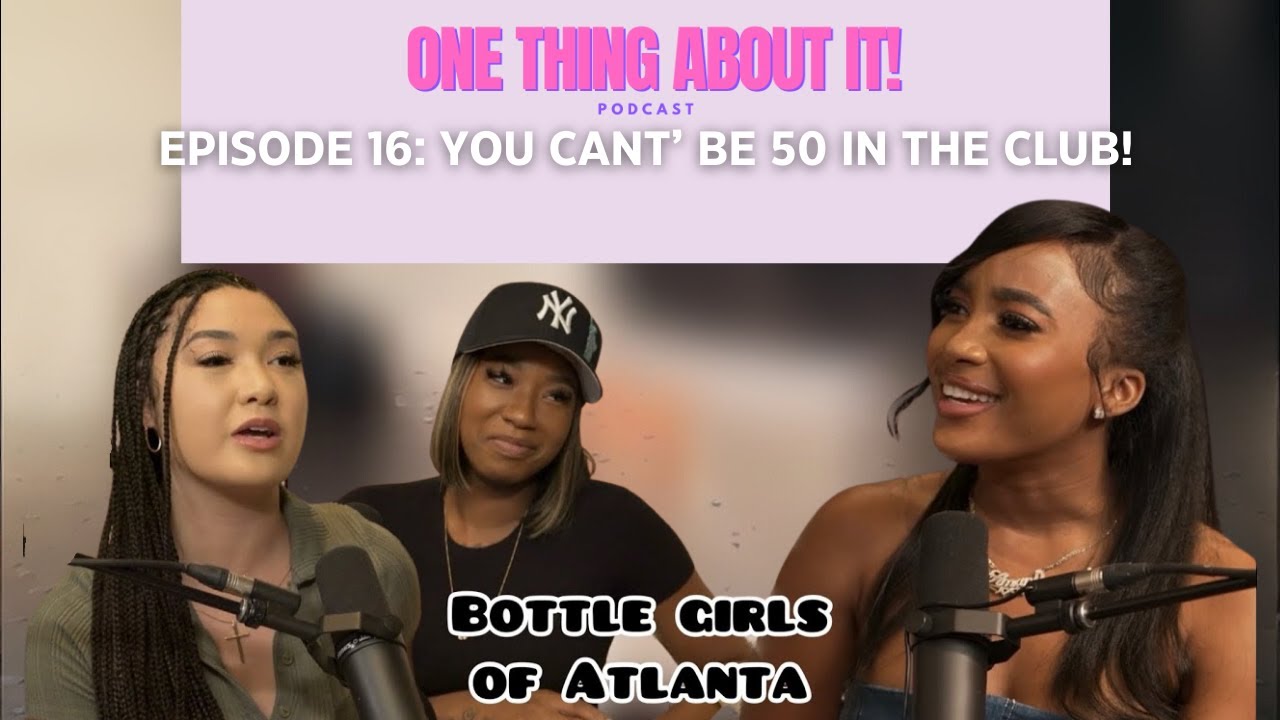 AMANI TALKS Ep. 16 You can't be 50 in the club! ft. ATL Bottle Girls