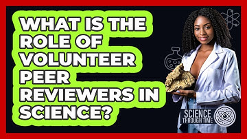 What Is The Role Of Volunteer Peer Reviewers In Science? - Science Through Time