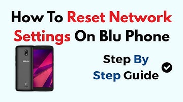 How To Reset Network Settings On Blu Phone