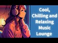 Cool, Chilling and Relaxing Music Lounge Part 105