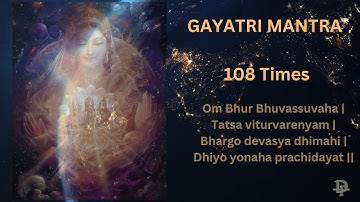 GAYATRI MANTRA 108 Times CHANTING | Soothing & Relaxing, Powerful Mantra For Meditation
