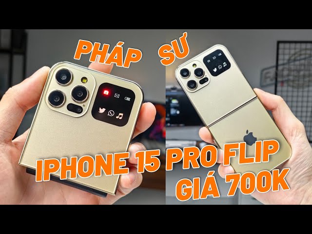 ĐẬP HỘP IPHONE 15 PRO FLIP GIÁ 700K - PHÁP SƯ ĐỈNH THẬT SỰ!