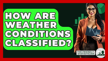 How Are Weather Conditions Classified? - The Friendly Statistician