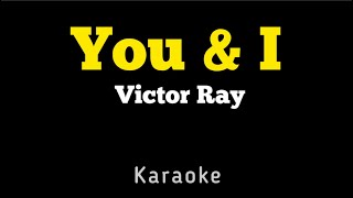 Victor Ray - You & I (KARAOKE)