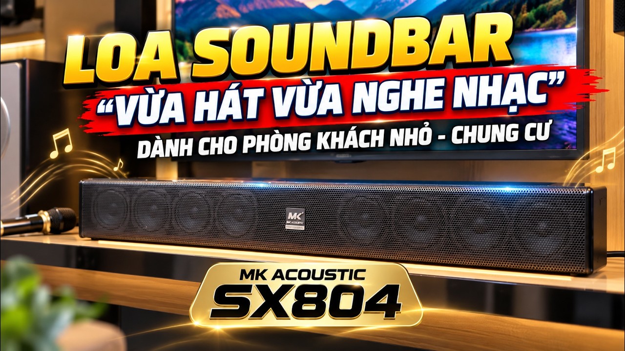 Loa Soundbar Vừa Hát Karaoke Vừa Nghe Nhạc? MK Acoustic SX-804 Cho Phòng Khách Nhỏ, Chung Cư