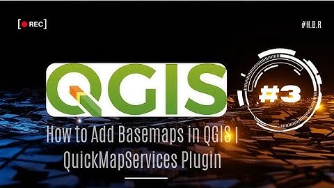 3. How to Add Basemaps in QGIS | QuickMapServices Plugin