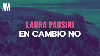 Laura Pausini - En cambio no (Letra/Lyrics)