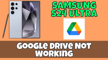 How to Fix Google Drive Not Working Problem Samsung Galaxy S24 Ultra