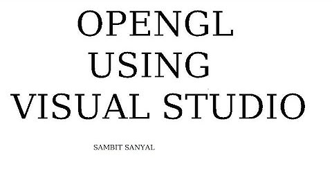 How to run OpenGL Codes in Visual Studio Sambit Sanyal